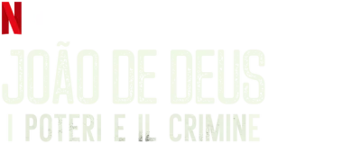 João de Deus: i poteri e il crimine