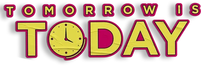 Tomorrow Is Today