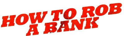 How to Rob a Bank