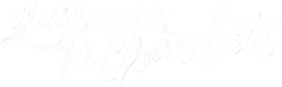Like Water for Chocolate