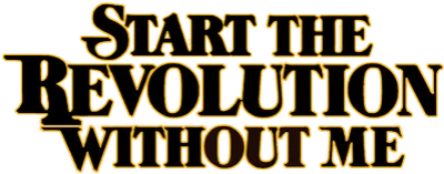 Start the Revolution Without Me