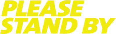 Please Stand By