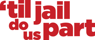 'Til Jail Do Us Part